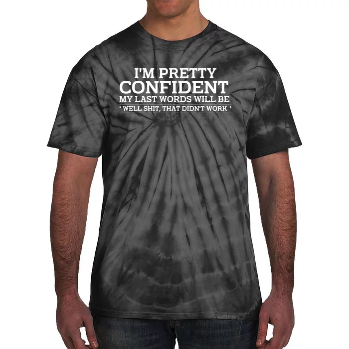 I Am Pretty Confident My Last Words Tie-Dye T-Shirt