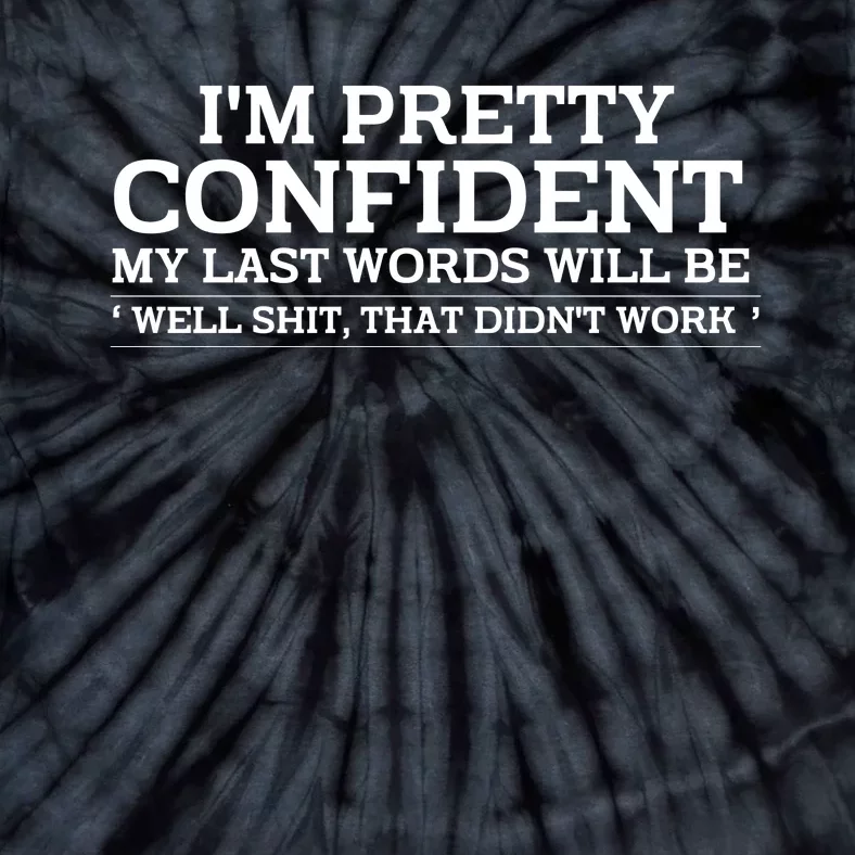 I Am Pretty Confident My Last Words Tie-Dye T-Shirt