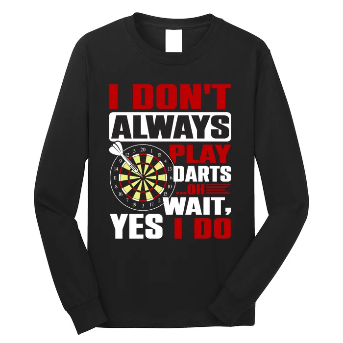 I Always Play Darts Funny Long Sleeve Shirt