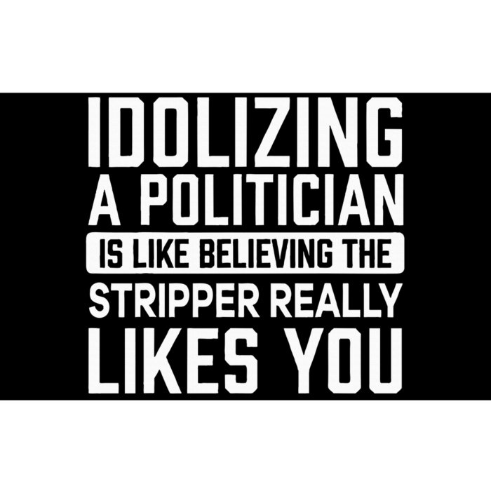 Idolizing A Politician Is Like Believing Funny Sarcasm Bumper Sticker