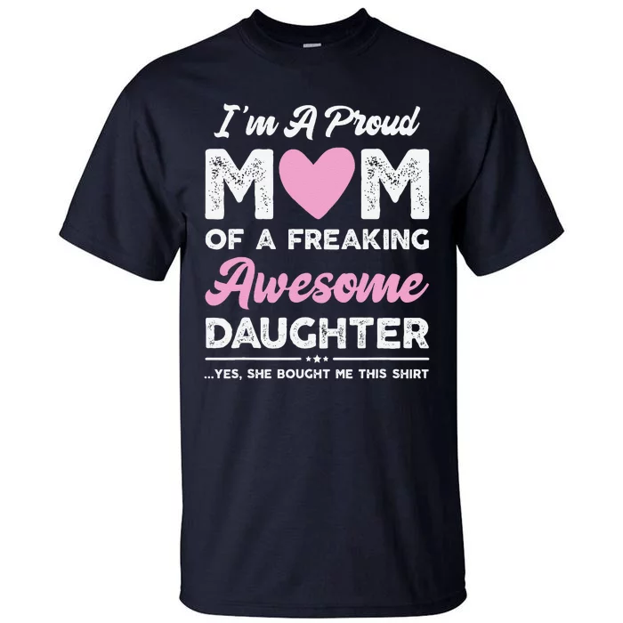 Im A Proud Mom Gift From Daughter Funny Mothers Day Tall T-Shirt