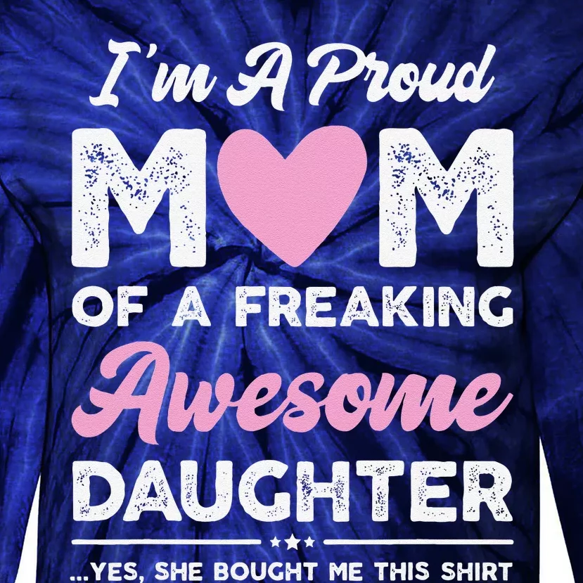 Im A Proud Mom Gift From Daughter Funny Mothers Day Tie-Dye Long Sleeve Shirt