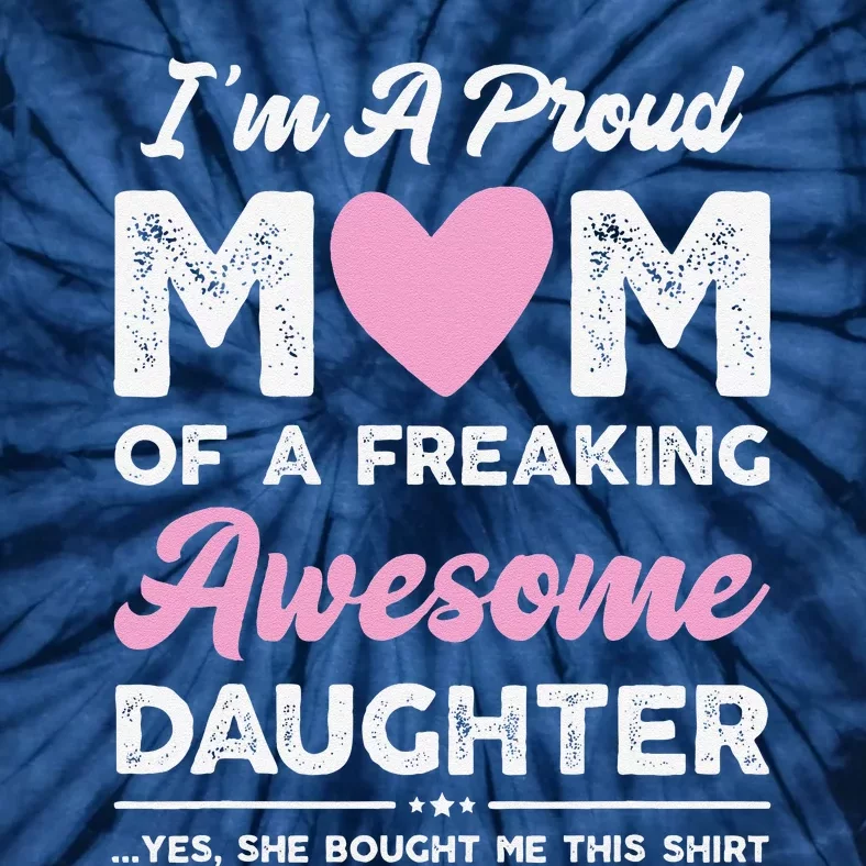 Im A Proud Mom Gift From Daughter Funny Mothers Day Tie-Dye T-Shirt