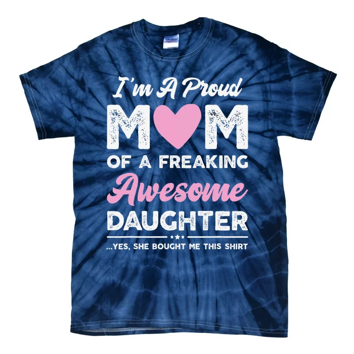 Im A Proud Mom Gift From Daughter Funny Mothers Day Tie-Dye T-Shirt