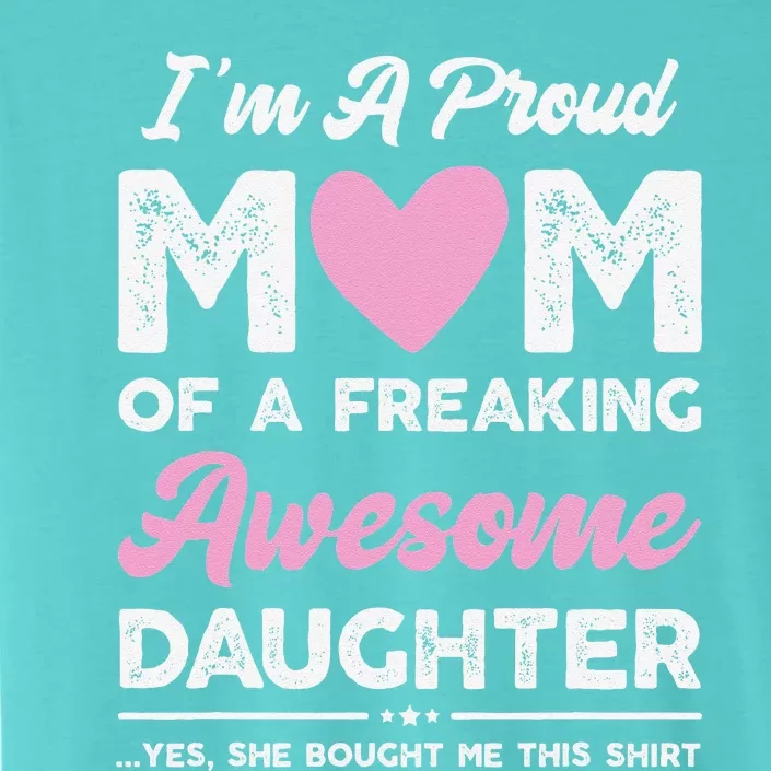 Im A Proud Mom Gift From Daughter Funny Mothers Day ChromaSoft Performance T-Shirt