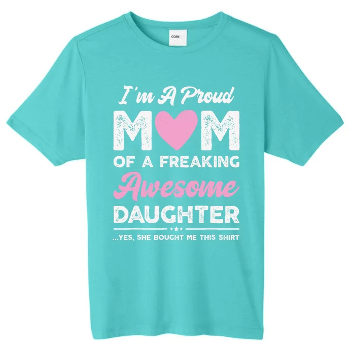 Im A Proud Mom Gift From Daughter Funny Mothers Day ChromaSoft Performance T-Shirt