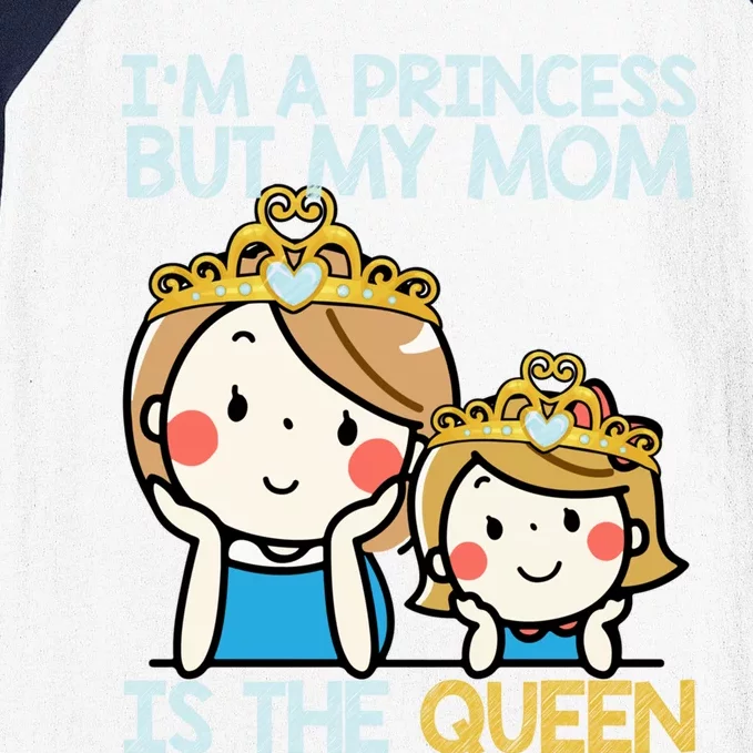 Im A Princess But Mom Is The Queen Family Mom Daughter Gift Baseball Sleeve Shirt