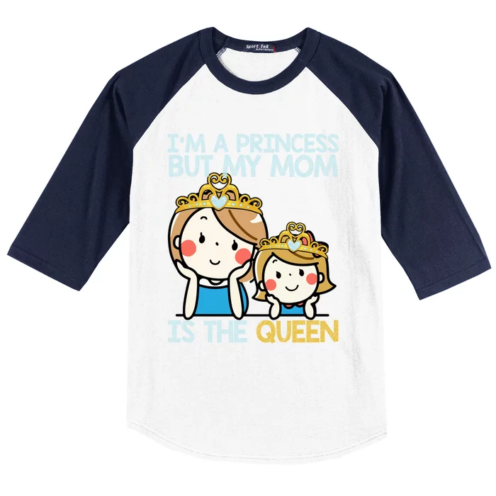 Im A Princess But Mom Is The Queen Family Mom Daughter Gift Baseball Sleeve Shirt