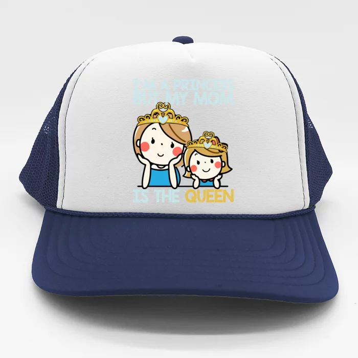 Im A Princess But Mom Is The Queen Family Mom Daughter Gift Trucker Hat