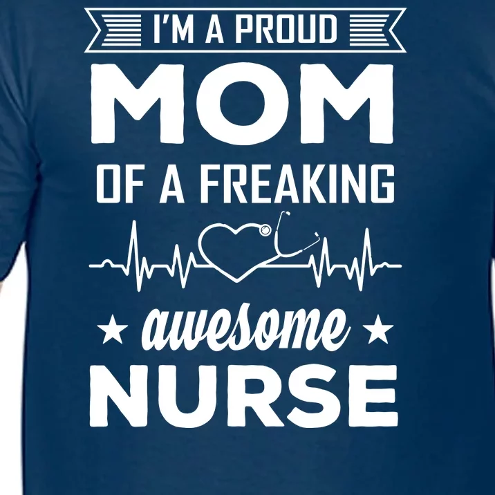 I'm A Proud Mom Of A Freaking Awesome Nurse Comfort Colors T-Shirt