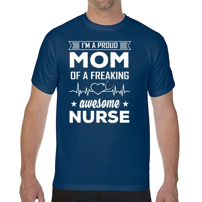 I'm A Proud Mom Of A Freaking Awesome Nurse Comfort Colors T-Shirt