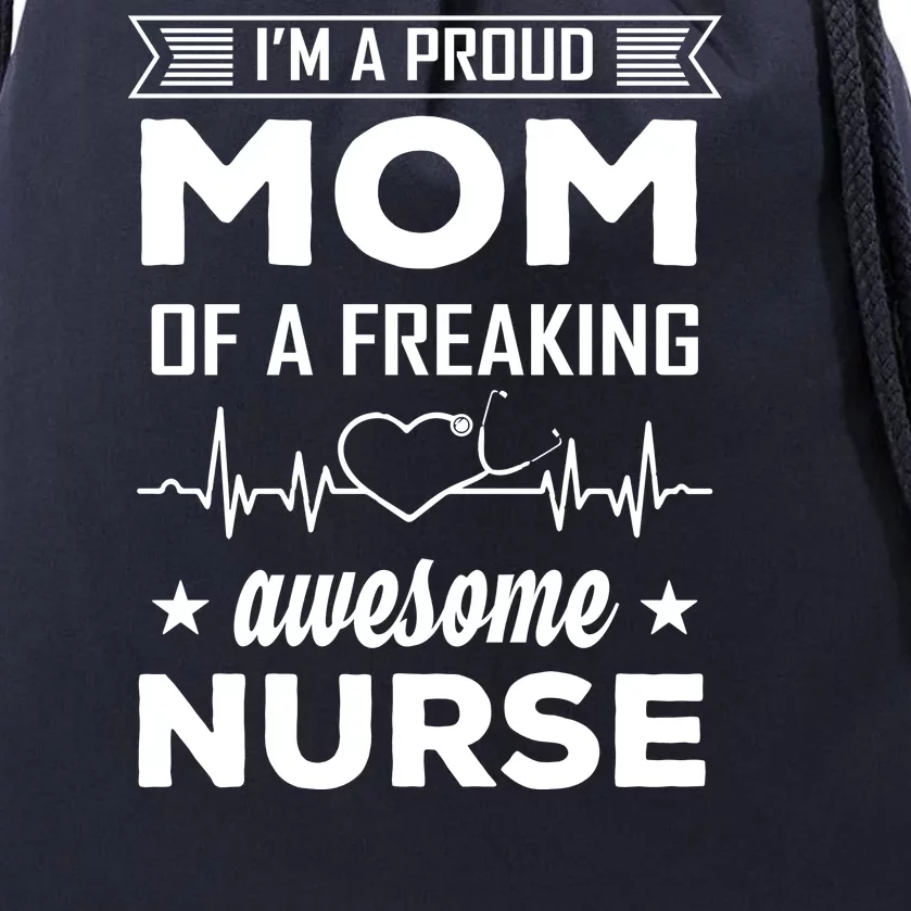 I'm A Proud Mom Of A Freaking Awesome Nurse Drawstring Bag