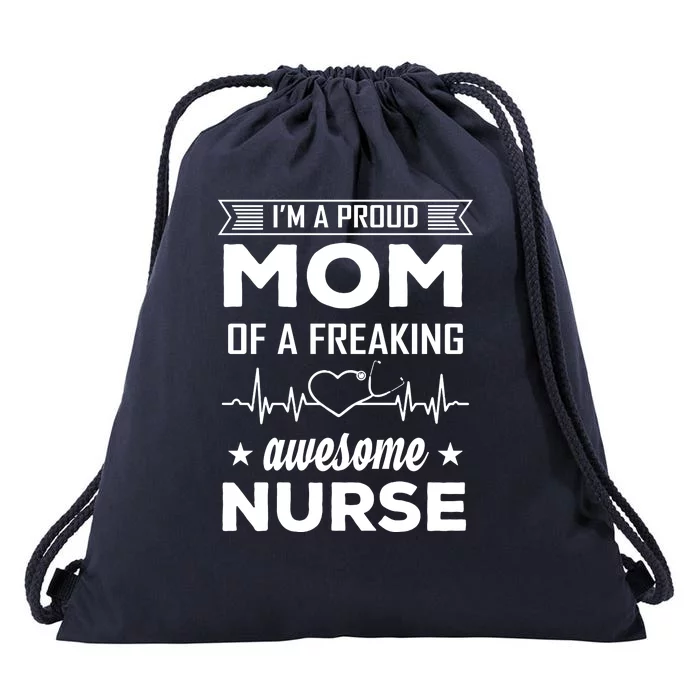 I'm A Proud Mom Of A Freaking Awesome Nurse Drawstring Bag