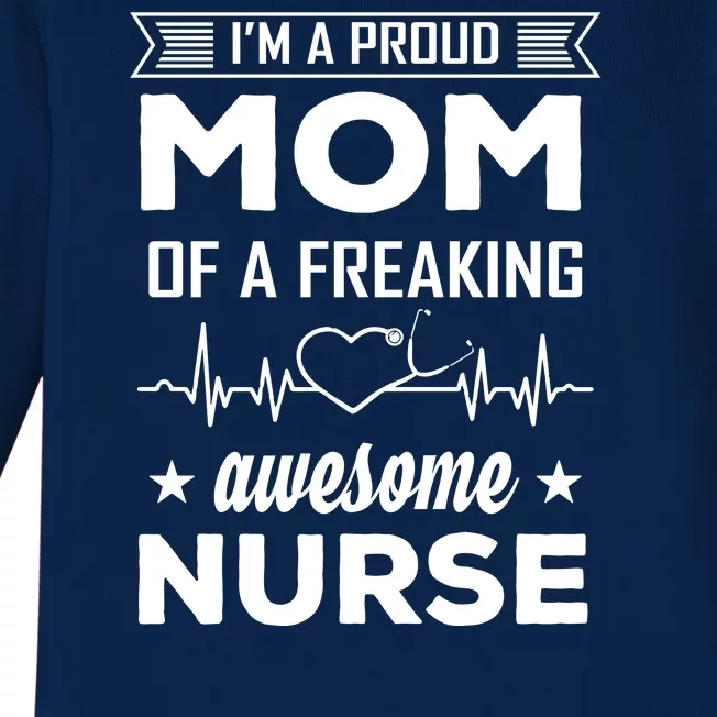 I'm A Proud Mom Of A Freaking Awesome Nurse Baby Long Sleeve Bodysuit