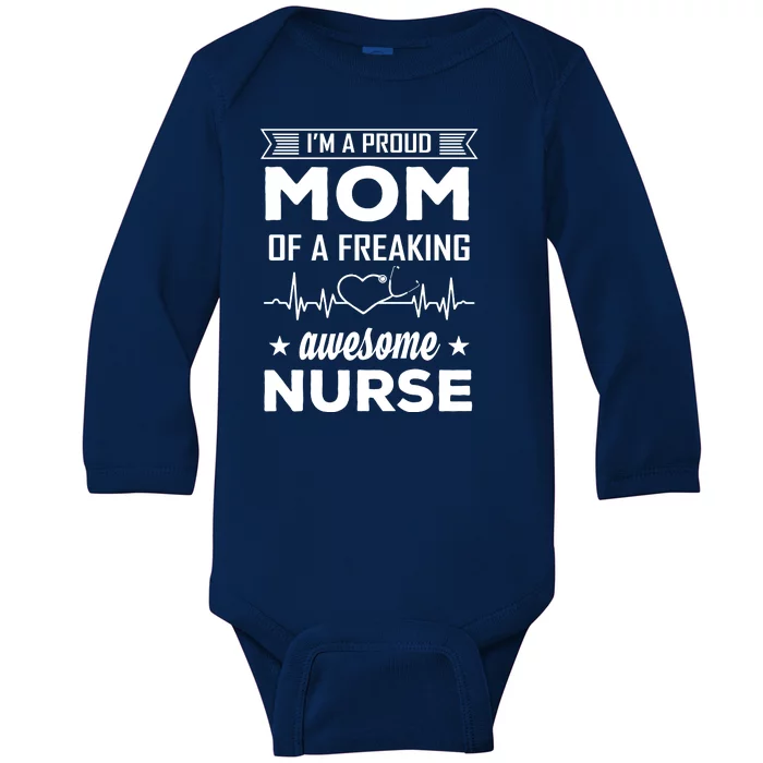 I'm A Proud Mom Of A Freaking Awesome Nurse Baby Long Sleeve Bodysuit