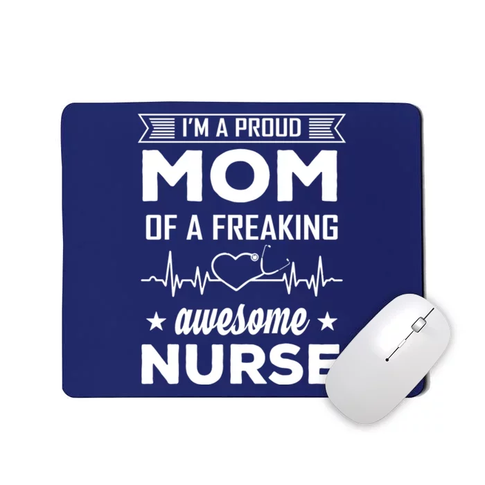 I'm A Proud Mom Of A Freaking Awesome Nurse Mousepad