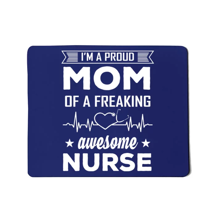 I'm A Proud Mom Of A Freaking Awesome Nurse Mousepad