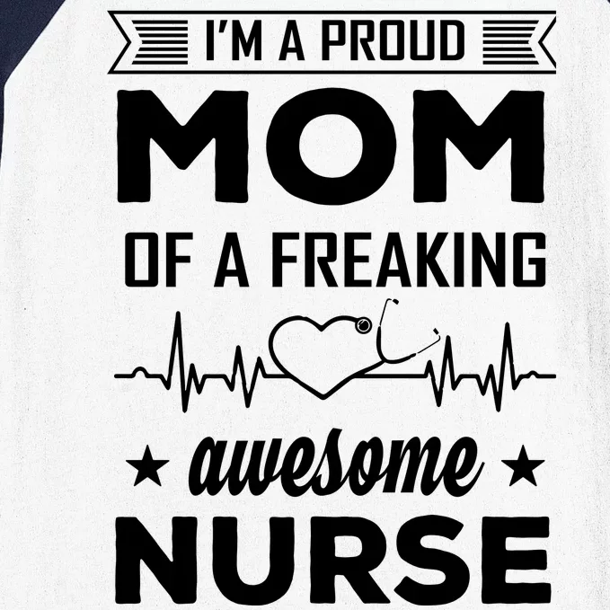 I'm A Proud Mom Of A Freaking Awesome Nurse Baseball Sleeve Shirt