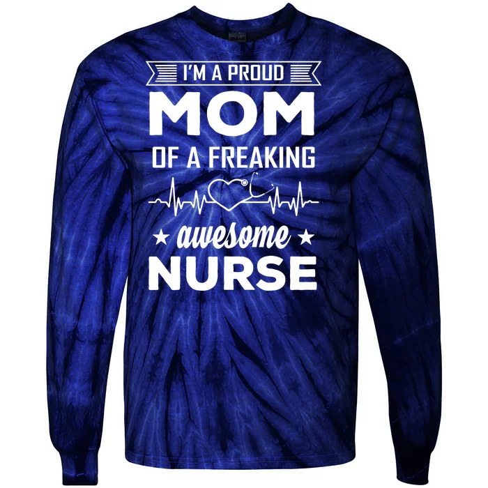 I'm A Proud Mom Of A Freaking Awesome Nurse Tie-Dye Long Sleeve Shirt