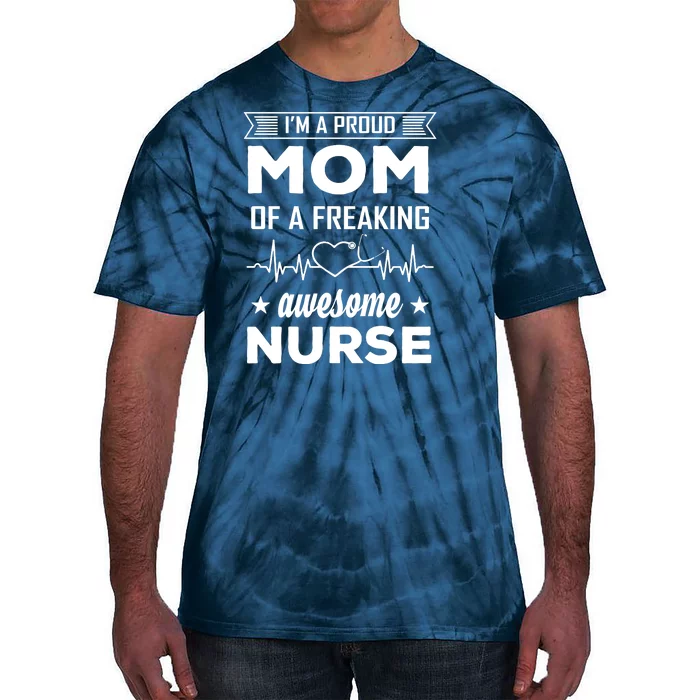 I'm A Proud Mom Of A Freaking Awesome Nurse Tie-Dye T-Shirt