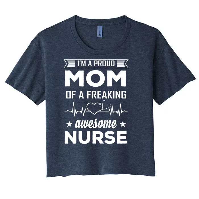 I'm A Proud Mom Of A Freaking Awesome Nurse Women's Crop Top Tee