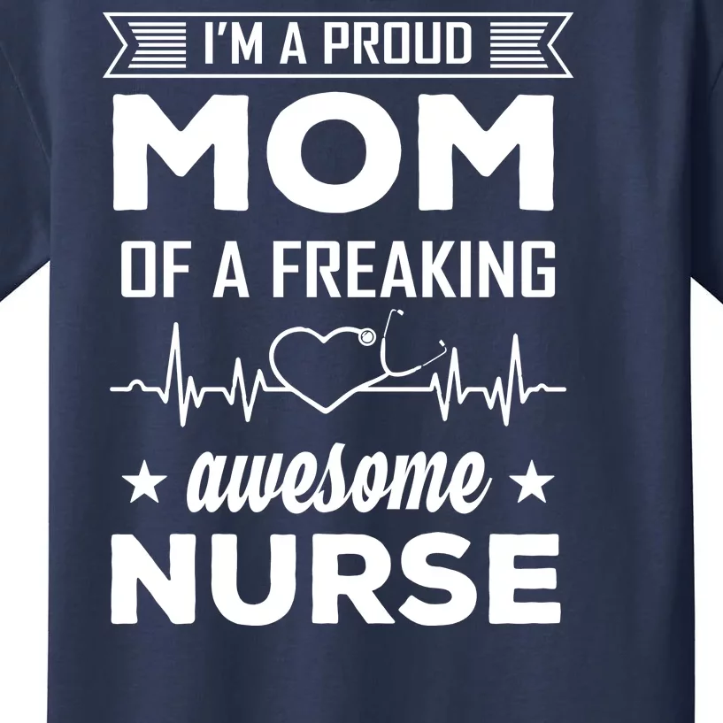 I'm A Proud Mom Of A Freaking Awesome Nurse Kids T-Shirt