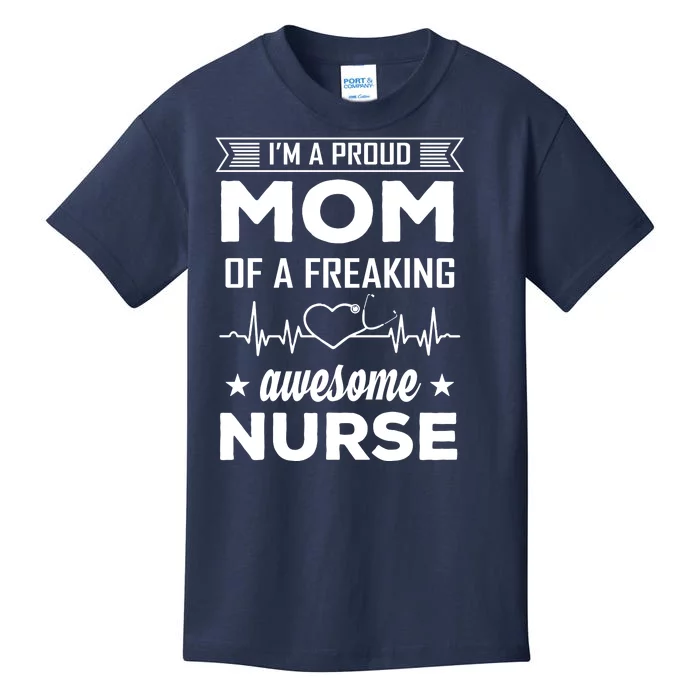 I'm A Proud Mom Of A Freaking Awesome Nurse Kids T-Shirt