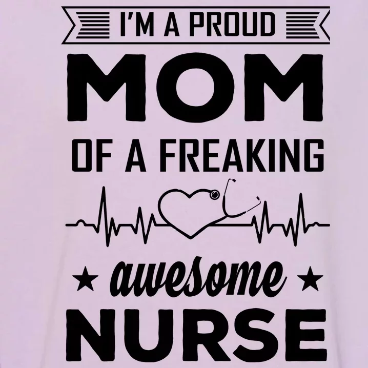 I'm A Proud Mom Of A Freaking Awesome Nurse Garment-Dyed Sweatshirt