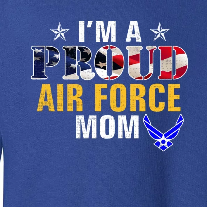 Im A Proud Air Force Mom American Flag Gift For Veteran Gift Toddler Sweatshirt