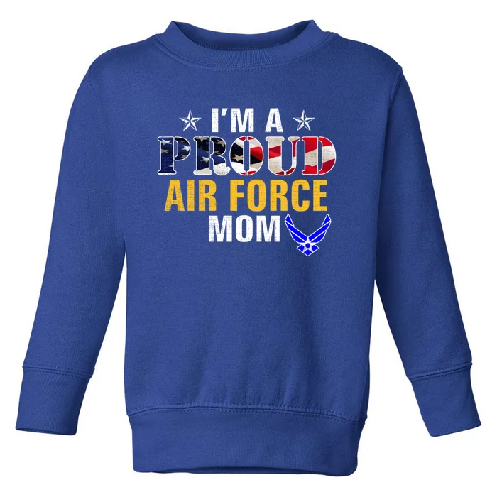 Im A Proud Air Force Mom American Flag Gift For Veteran Gift Toddler Sweatshirt