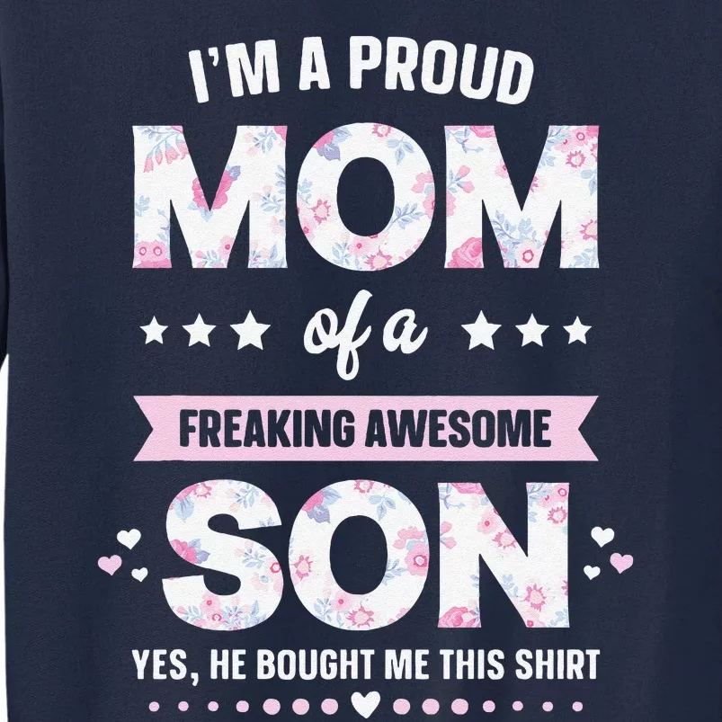 Im A Proud Mom Gift From Son To Mom Funny Mothers Day Tall Sweatshirt