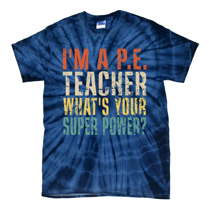 I'm A P.E. Teacher What's Your Super Power ? Funny Tie-Dye T-Shirt