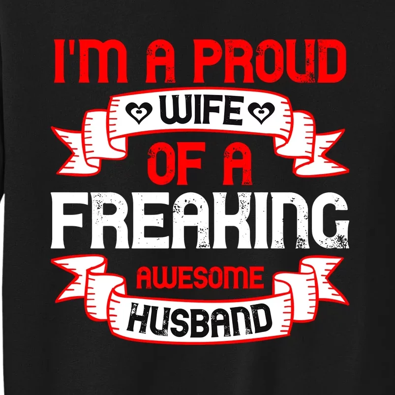 I'm A Proud Wife Of A Freaking Awesome Husband Funny Couple Gift Tall Sweatshirt