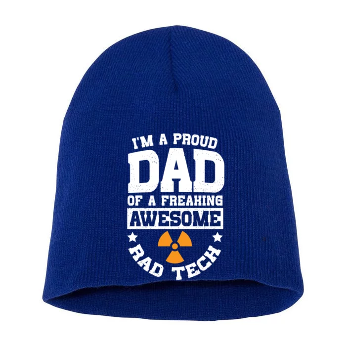 IM A Proud Dad Of A Freaking Awesome Rad Tech Radiography Gift Short Acrylic Beanie