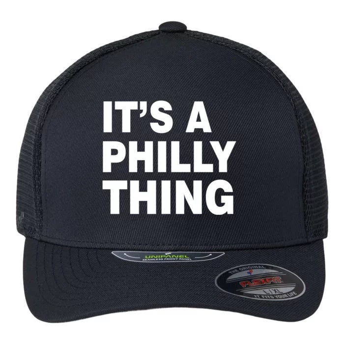 Its A Philly Thing Philadelphia Fan Flexfit Unipanel Trucker Cap