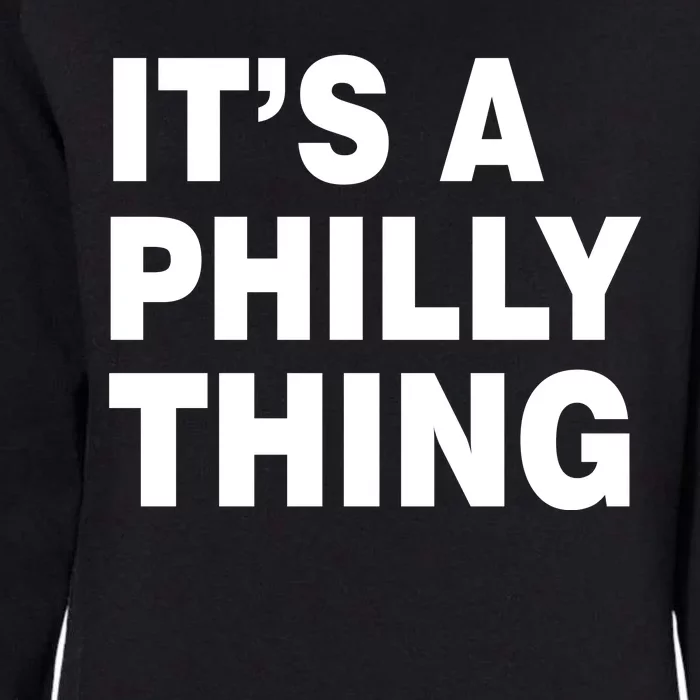 Its A Philly Thing Philadelphia Fan Womens California Wash Sweatshirt