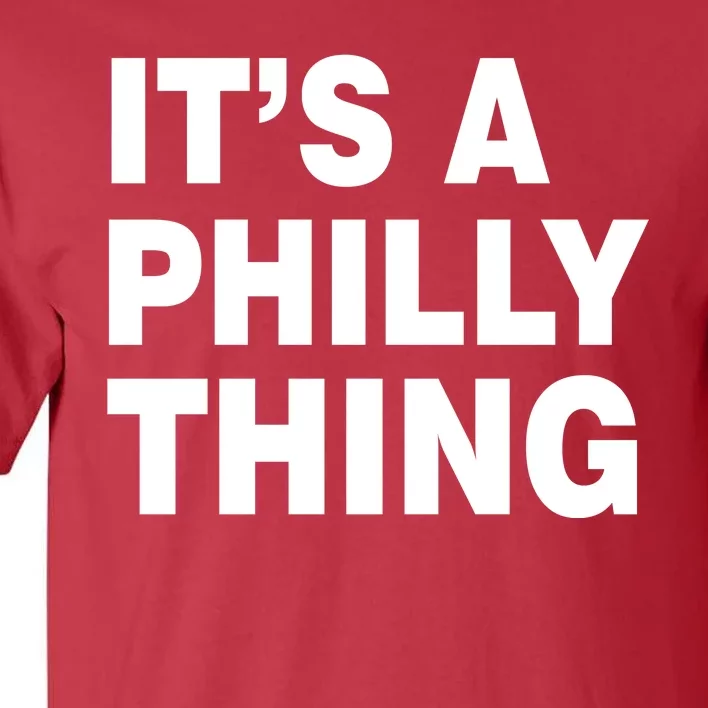 Its A Philly Thing Philadelphia Fan Tall T-Shirt