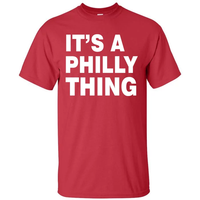 Its A Philly Thing Philadelphia Fan Tall T-Shirt