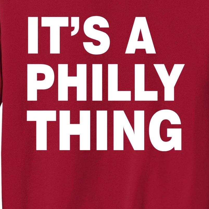 Its A Philly Thing Philadelphia Fan Tall Sweatshirt