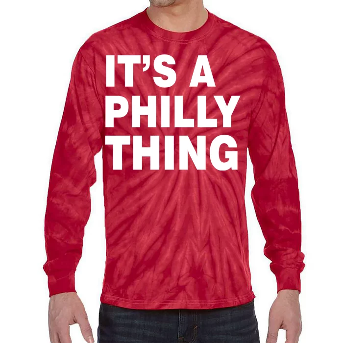 Its A Philly Thing Philadelphia Fan Tie-Dye Long Sleeve Shirt