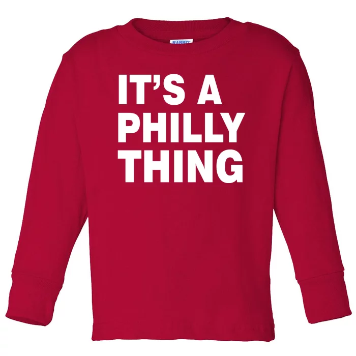 Its A Philly Thing Philadelphia Fan Toddler Long Sleeve Shirt