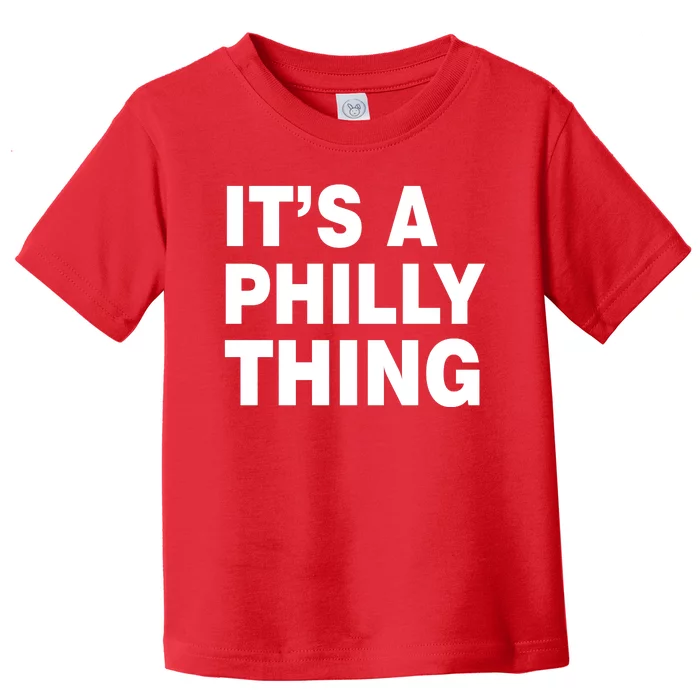 Its A Philly Thing Philadelphia Fan Toddler T-Shirt