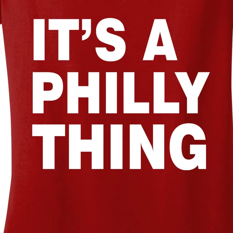 Its A Philly Thing Philadelphia Fan Women's V-Neck T-Shirt