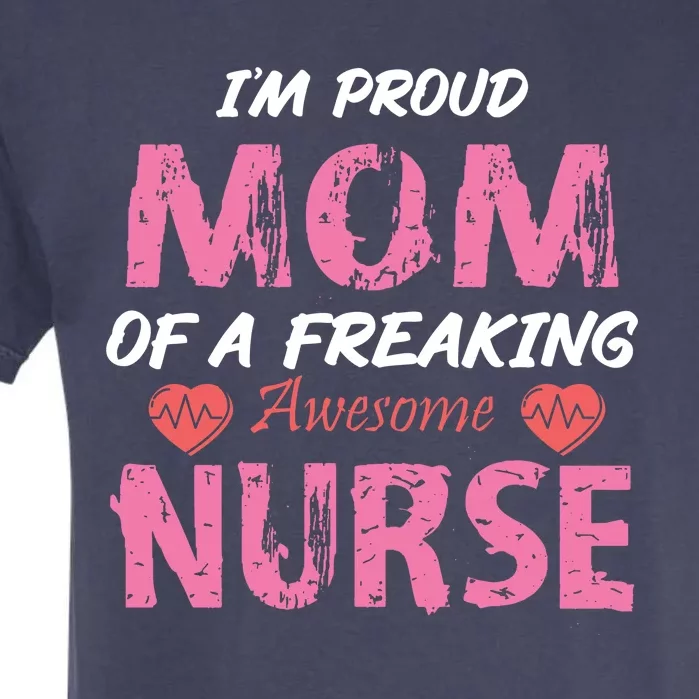 I'm A Proud Mom Of A Freaking Awesome Nurse Distressed Text Garment-Dyed Heavyweight T-Shirt