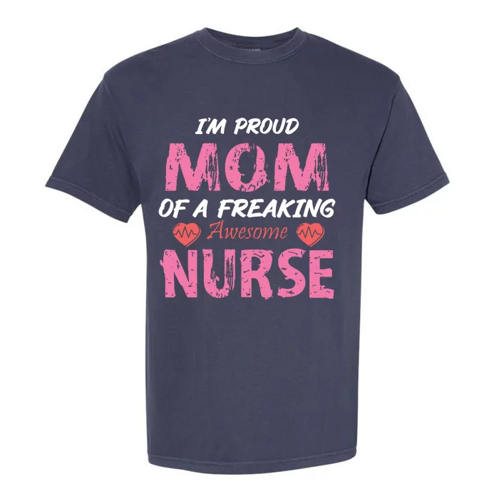 I'm A Proud Mom Of A Freaking Awesome Nurse Distressed Text Garment-Dyed Heavyweight T-Shirt