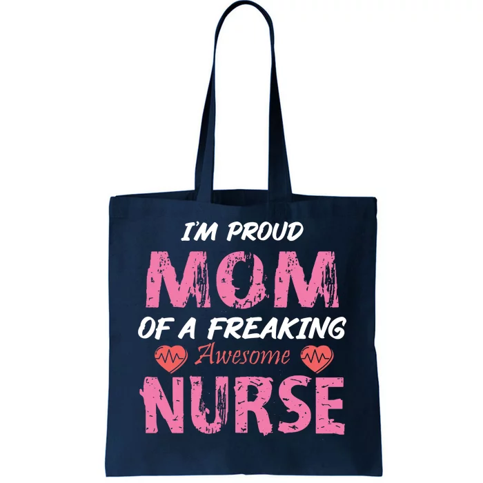 I'm A Proud Mom Of A Freaking Awesome Nurse Distressed Text Tote Bag