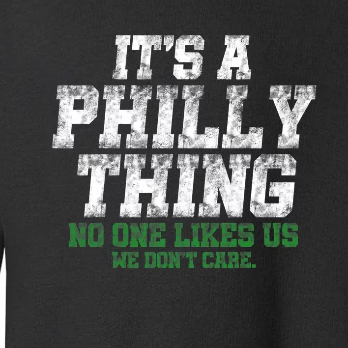 It's A Philly Thing No One Likes Us We Don't Care Philly Fan Toddler Sweatshirt