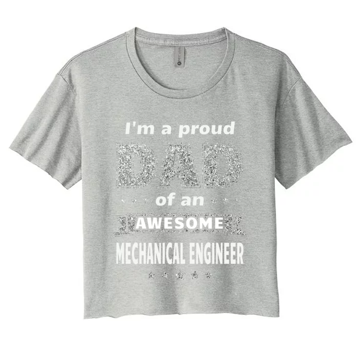 IM A Proud Dad Of An Awesome Mechanical Engineer Graduation Gift Women's Crop Top Tee