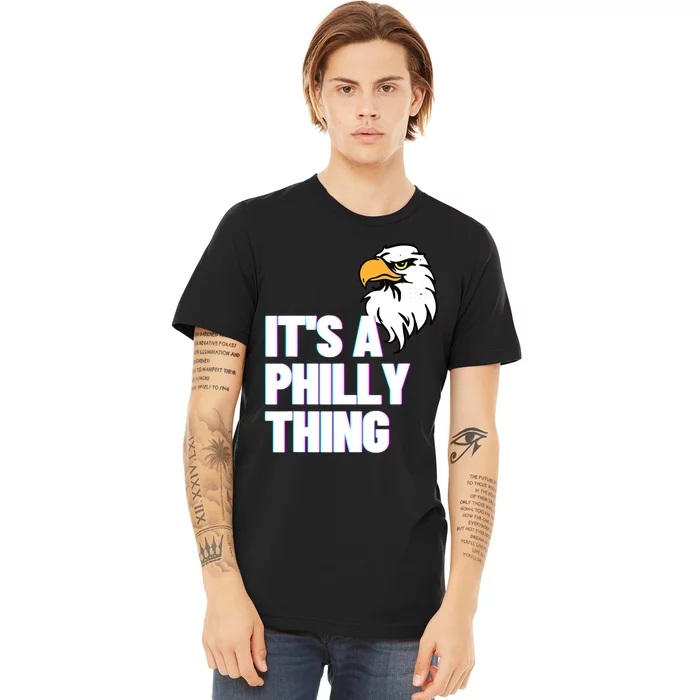 IT'S A PHILLY THING Its A Philadelphia Thing Fan Lover Eagle_s Design Premium T-Shirt