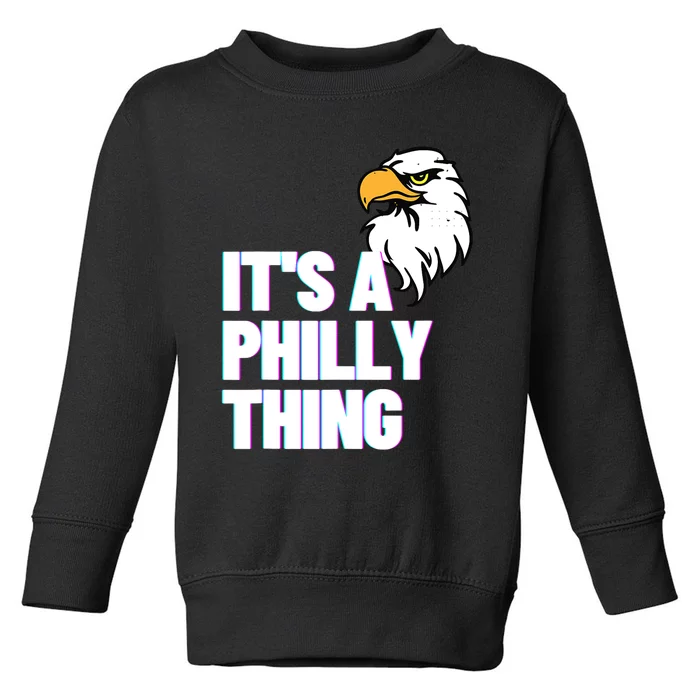 IT'S A PHILLY THING Its A Philadelphia Thing Fan Lover Eagle_s Design Toddler Sweatshirt